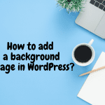 How to add a Background Image in WordPress?