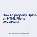 How to properly Upload an HTML File to WordPress