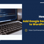 A-Z Instruction of How to Add Google Search to WordPress for You