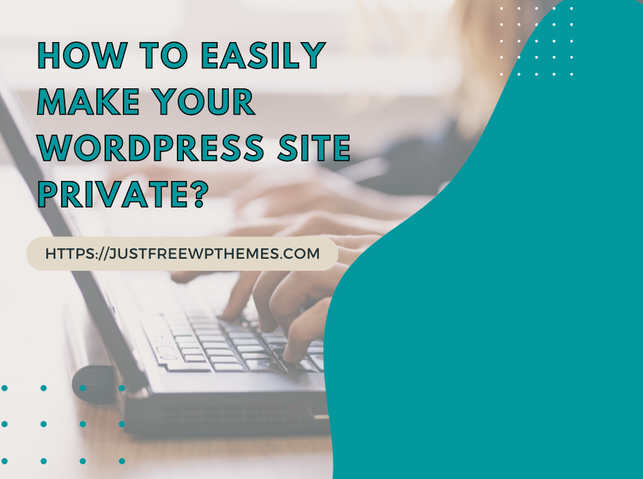 How To Easily Make Your Wordpress Site Private?