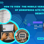 How to View the Mobile Version of WordPress Site from Desktop?