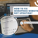 How to Fix Wordpress Website Not Updating Immediately